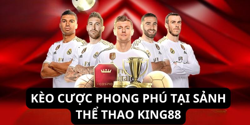 Thể Thao King88 - Sảnh Cá Độ Cập Nhật Kèo Giải Đấu Hot Hit 4 Hệ thống cập nhật kèo cược đa dạng mỗi ngày