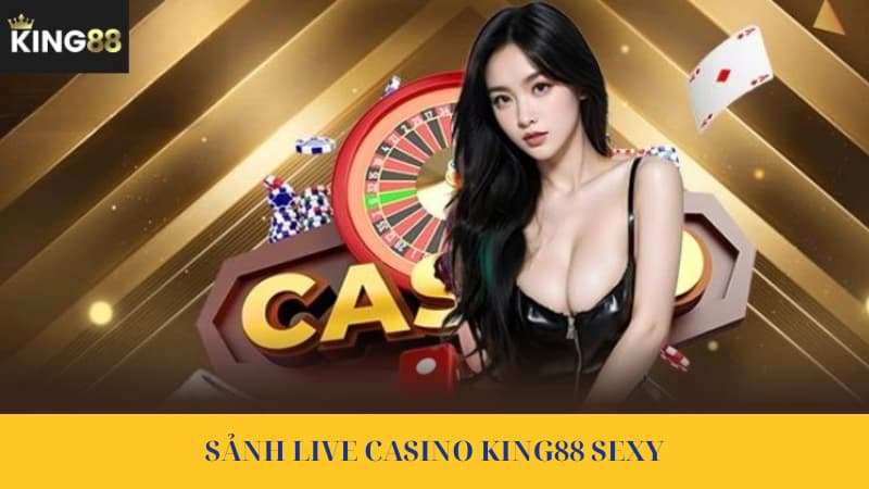 Thế Giới Live Casino King88 Đẳng Cấp Cược Đỏ Đen Trong 2025 4 Sảnh Live Casino sexy