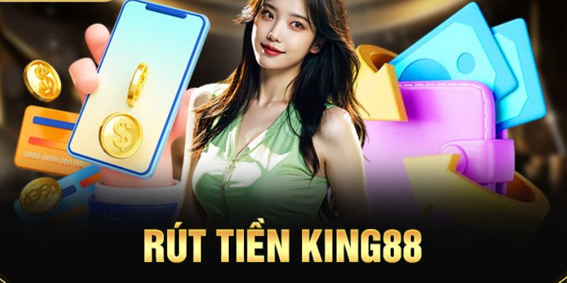 Rút Tiền King88: Thao Tác Đơn Giản, Nhận Tiền Nhanh Chóng 4 Ưu điểm nổi bật khi rút tiền