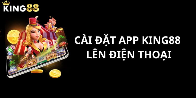 Tải App King88 - Trải Nghiệm Cá Cược Giải Trí Đỉnh Cao 3 Ưu điểm nổi bật khi tải app King88 cho ai chưa biết